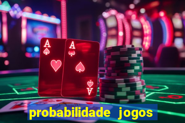 probabilidade jogos de hoje